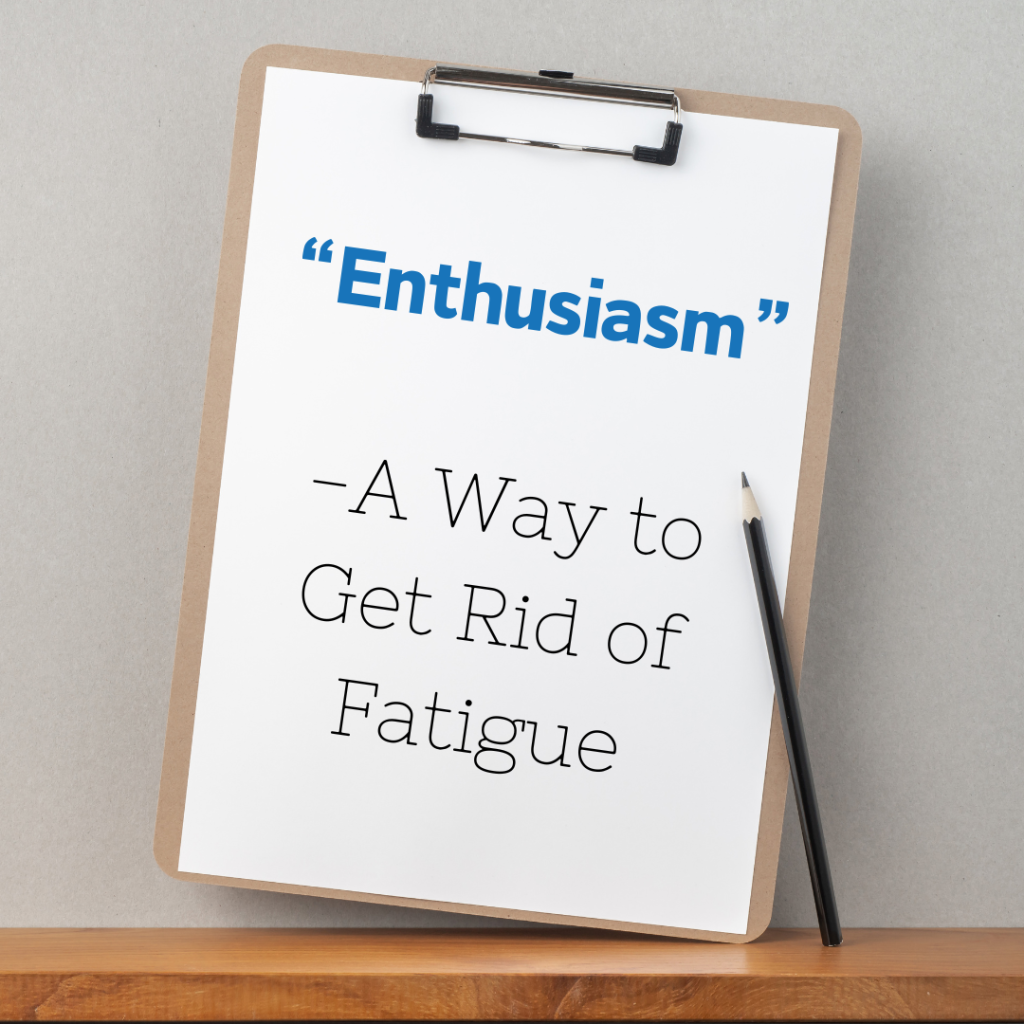 “Enthusiasm” – A Way To Get Rid Of Fatigue